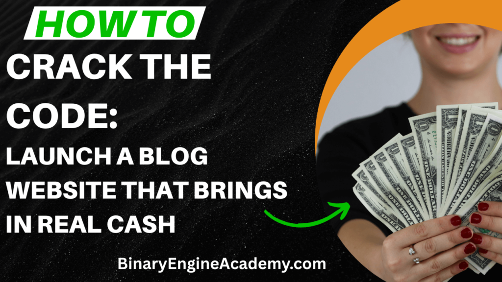 How to Crack the Code: Launch a Blog Website That Brings in Real Cash