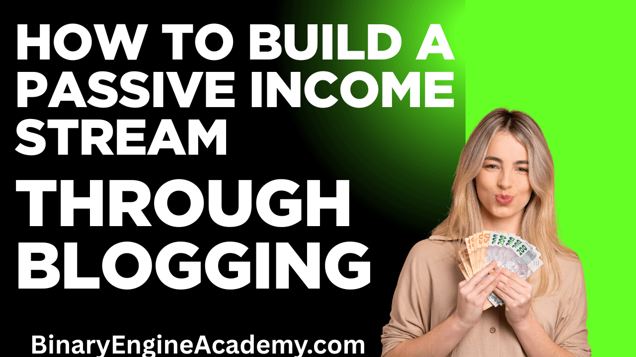 How to Build a Passive Income Stream Through Blogging