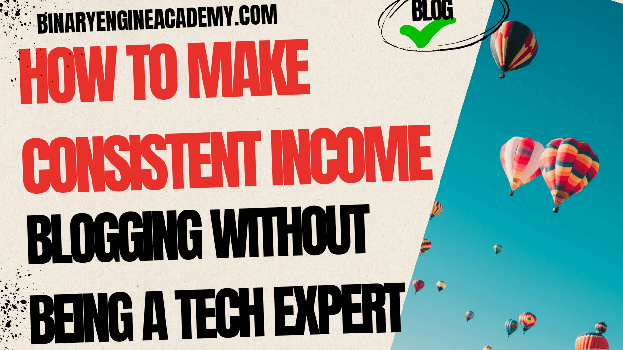 How to Make Consistent Income Blogging Without Being a Tech Expert