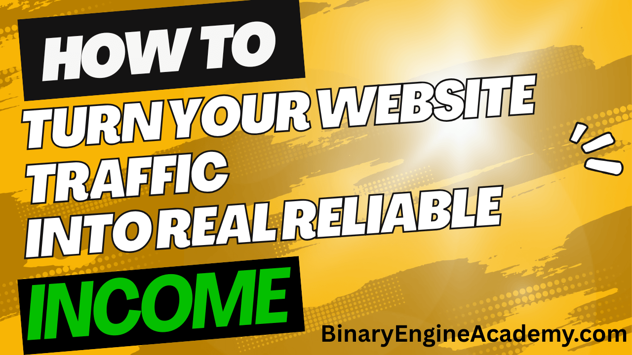 How to Turn Your Website Traffic Into Real Reliable Income