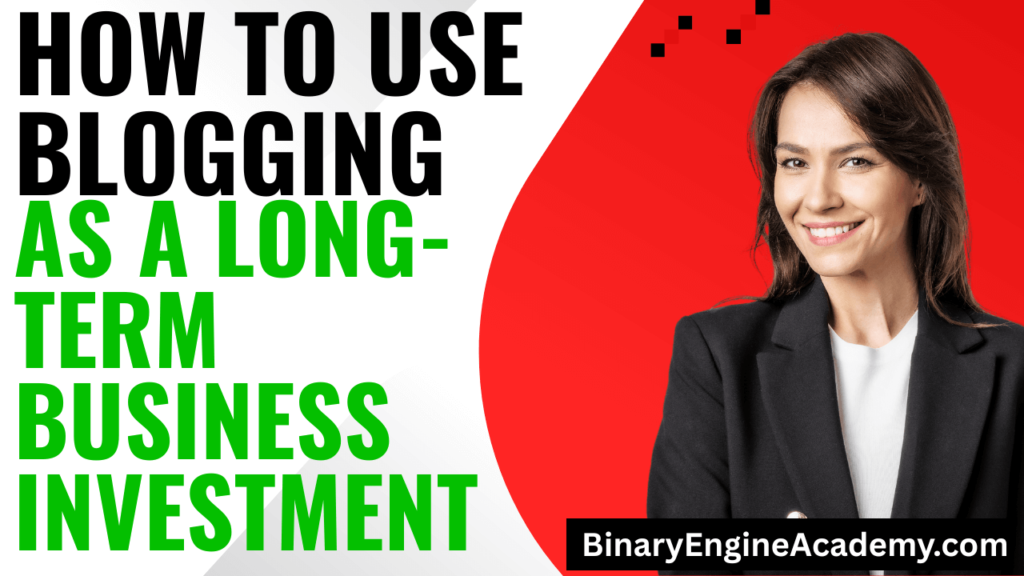 How to Use Blogging as a Long-Term Business Investment