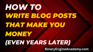How to Write Blog Posts That Make You Money Even Years Later